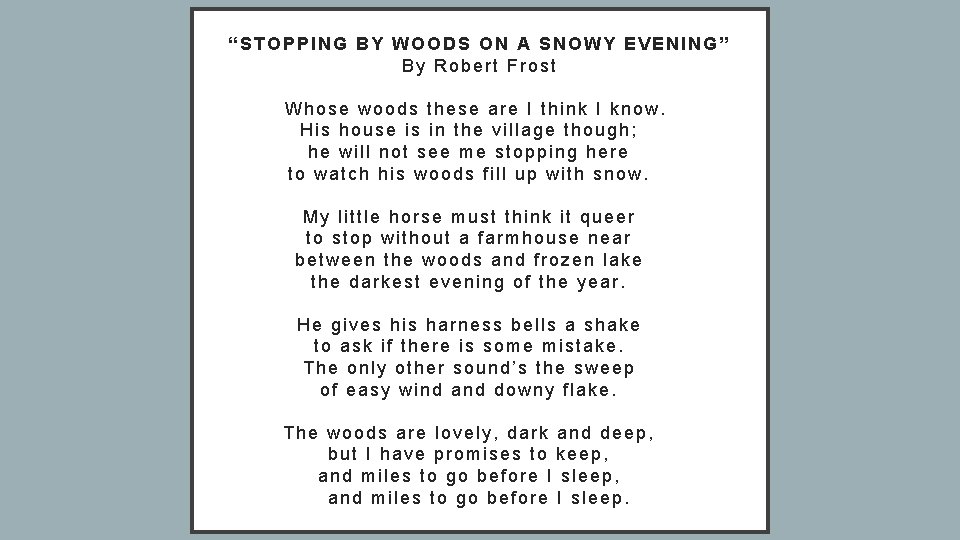 “STOPPING BY WOODS ON A SNOWY EVENING” By Robert Frost Whose woods these are
