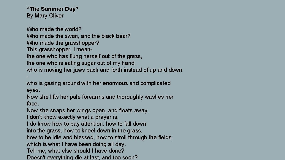 “The Summer Day” By Mary Oliver Who made the world? Who made the swan,