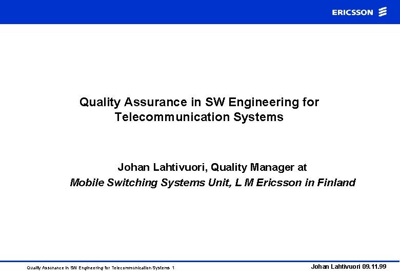 Quality Assurance in SW Engineering for Telecommunication Systems Johan Lahtivuori, Quality Manager at Mobile