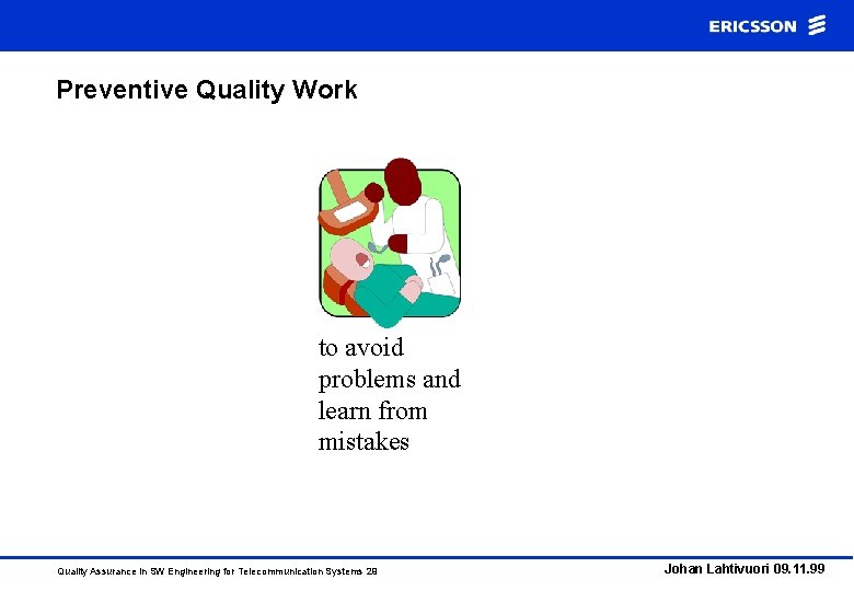 Preventive Quality Work to avoid problems and learn from mistakes Quality Assurance in SW