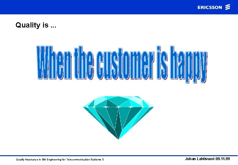 Quality is. . . Quality Assurance in SW Engineering for Telecommunication Systems 3 Johan