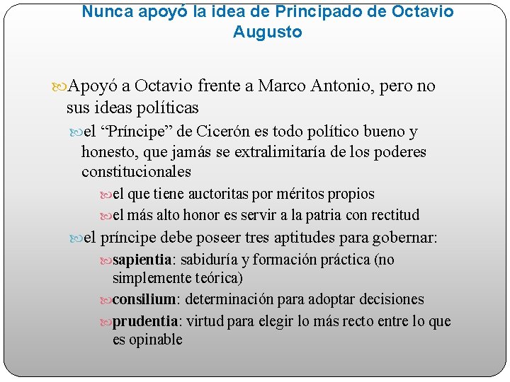 Nunca apoyó la idea de Principado de Octavio Augusto Apoyó a Octavio frente a