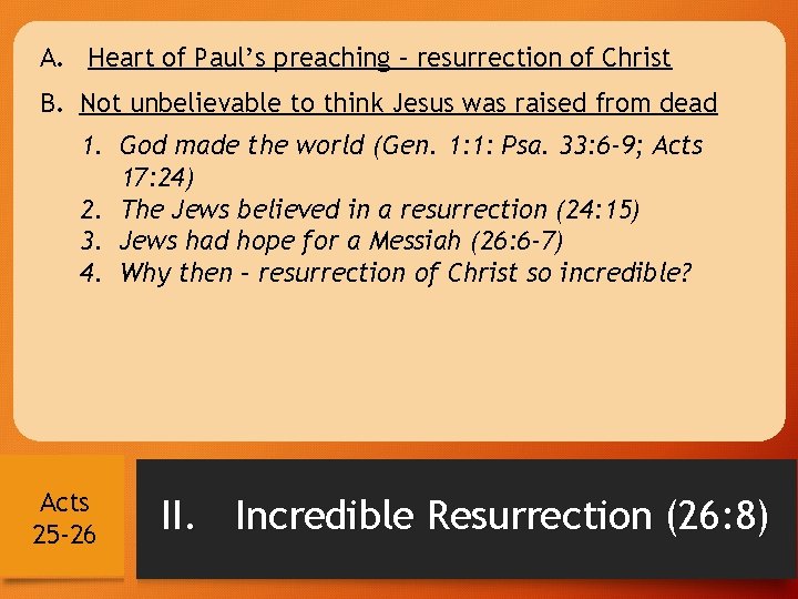 A. Heart of Paul’s preaching – resurrection of Christ B. Not unbelievable to think