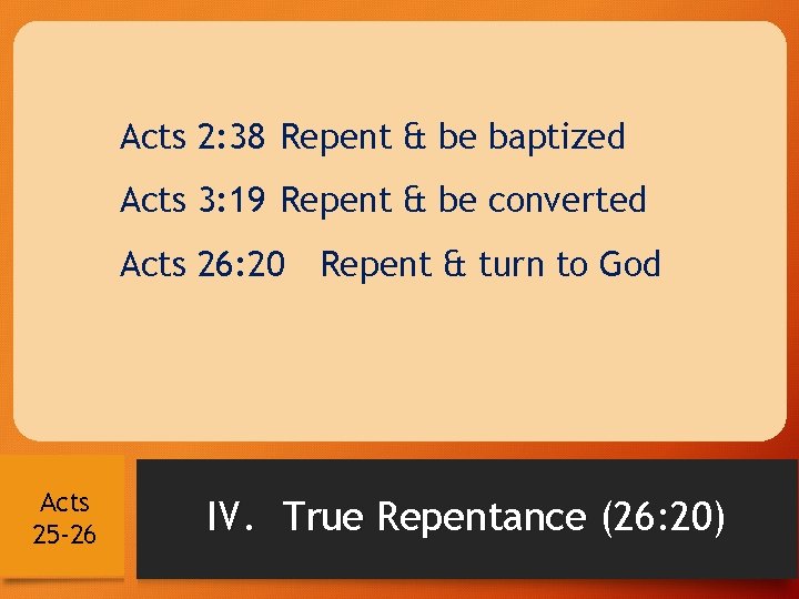 Acts 2: 38 Repent & be baptized Acts 3: 19 Repent & be converted