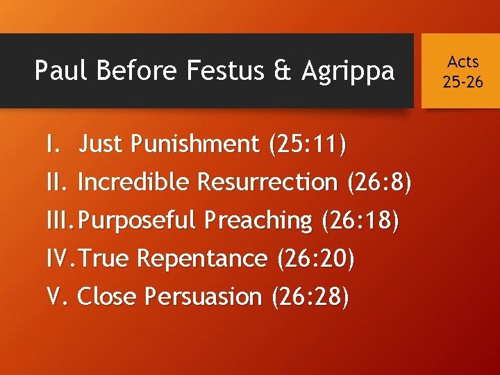 Paul Before Festus & Agrippa I. Just Punishment (25: 11) II. Incredible Resurrection (26: