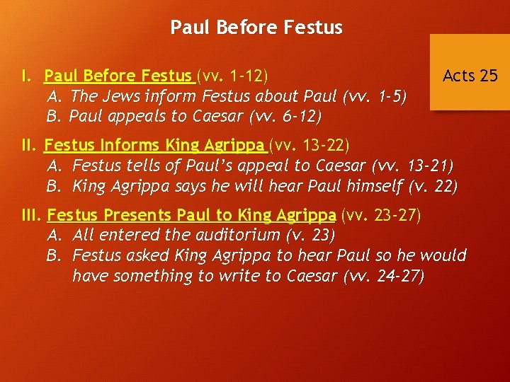Paul Before Festus I. Paul Before Festus (vv. 1 -12) A. The Jews inform