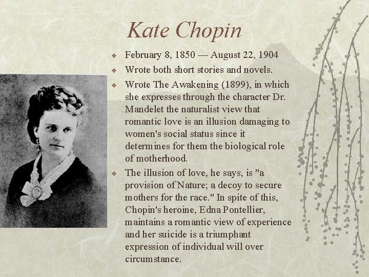 Kate Chopin v v February 8, 1850 — August 22, 1904 Wrote both short