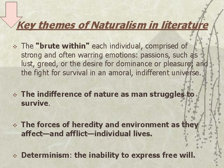 Key themes of Naturalism in literature v v The "brute within" each individual, comprised