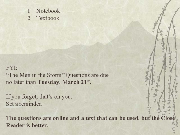 1. Notebook 2. Textbook FYI: “The Men in the Storm” Questions are due no