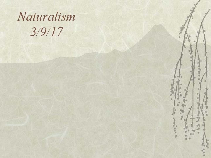 Naturalism 3/9/17 