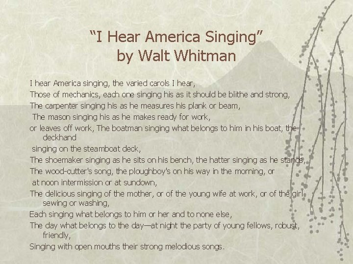 “I Hear America Singing” by Walt Whitman I hear America singing, the varied carols