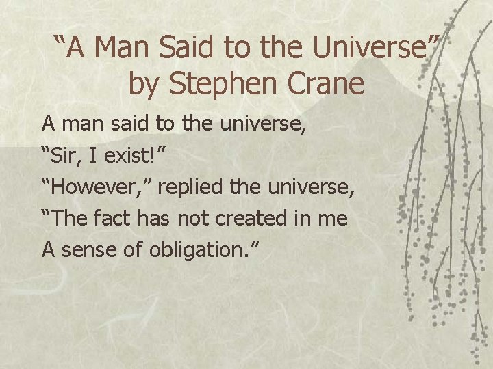 “A Man Said to the Universe” by Stephen Crane A man said to the