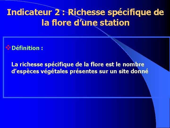 Indicateur 2 : Richesse spécifique de la flore d’une station v. Définition : La