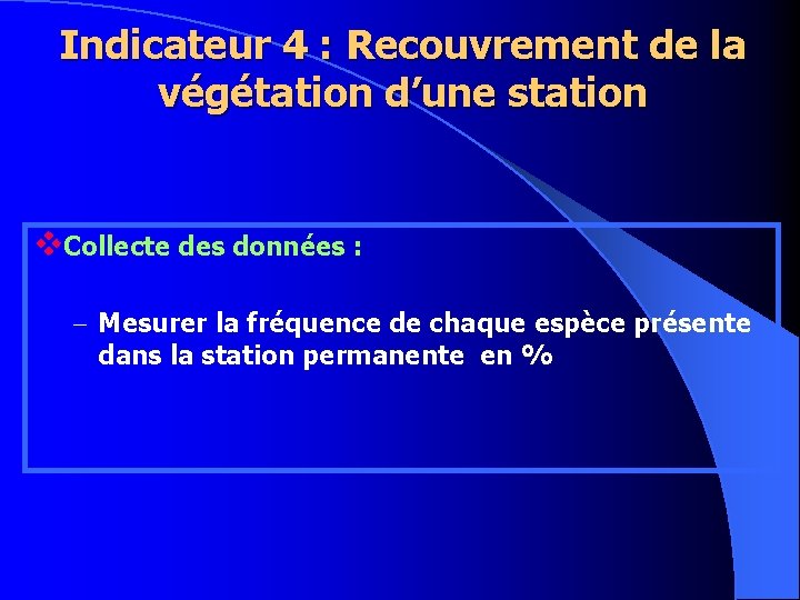 Indicateur 4 : Recouvrement de la végétation d’une station v. Collecte des données :