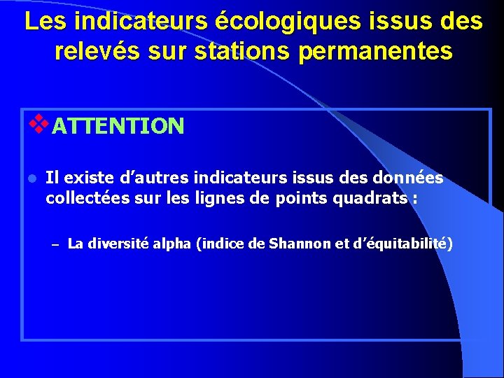 Les indicateurs écologiques issus des relevés sur stations permanentes v. ATTENTION l Il existe