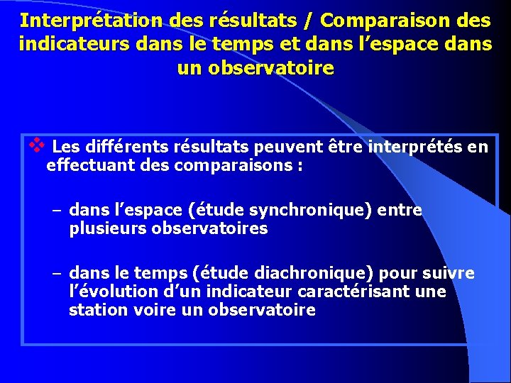 Interprétation des résultats / Comparaison des indicateurs dans le temps et dans l’espace dans