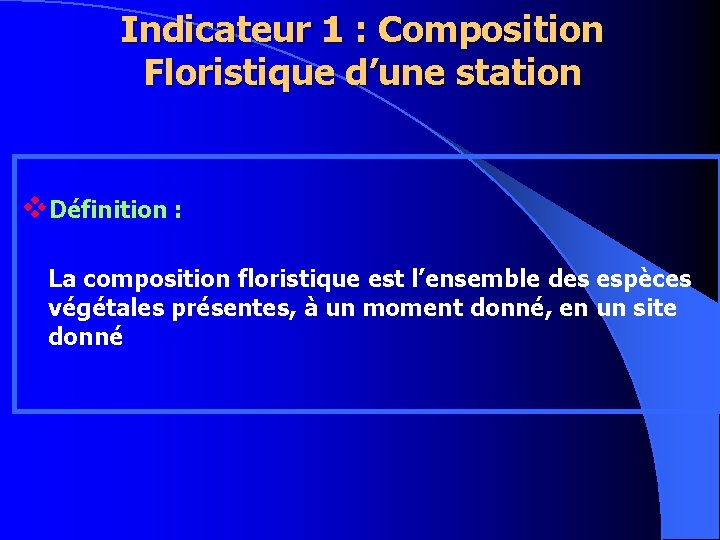 Indicateur 1 : Composition Floristique d’une station v. Définition : La composition floristique est