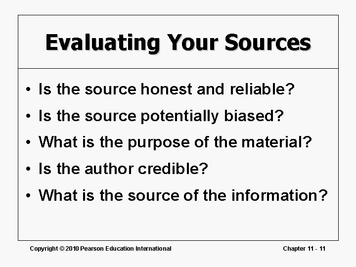 Evaluating Your Sources • Is the source honest and reliable? • Is the source Evaluating Your Sources • Is the source honest and reliable? • Is the source