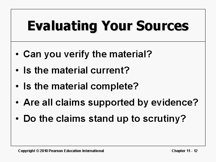 Evaluating Your Sources • Can you verify the material? • Is the material current? Evaluating Your Sources • Can you verify the material? • Is the material current?