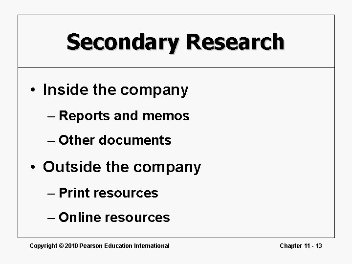 Secondary Research • Inside the company – Reports and memos – Other documents • Secondary Research • Inside the company – Reports and memos – Other documents •