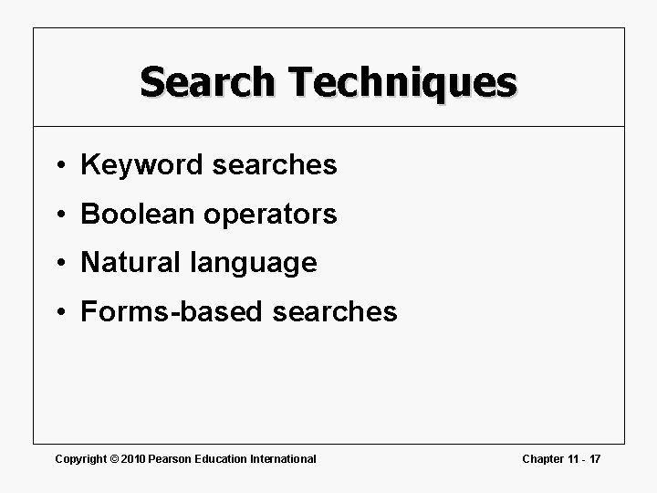 Search Techniques • Keyword searches • Boolean operators • Natural language • Forms-based searches Search Techniques • Keyword searches • Boolean operators • Natural language • Forms-based searches