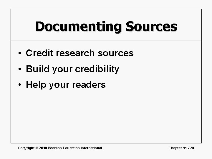 Documenting Sources • Credit research sources • Build your credibility • Help your readers Documenting Sources • Credit research sources • Build your credibility • Help your readers