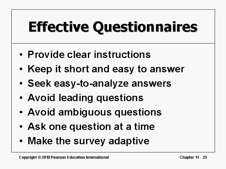 Effective Questionnaires • • Provide clear instructions Keep it short and easy to answer Effective Questionnaires • • Provide clear instructions Keep it short and easy to answer