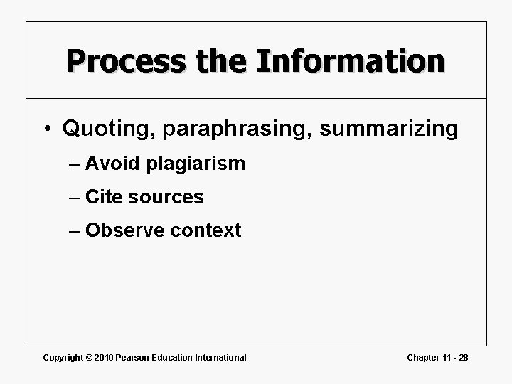 Process the Information • Quoting, paraphrasing, summarizing – Avoid plagiarism – Cite sources – Process the Information • Quoting, paraphrasing, summarizing – Avoid plagiarism – Cite sources –