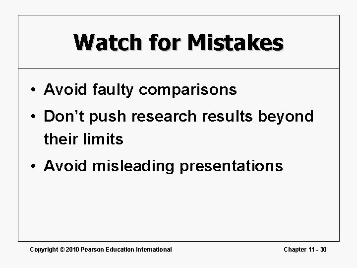 Watch for Mistakes • Avoid faulty comparisons • Don’t push research results beyond their Watch for Mistakes • Avoid faulty comparisons • Don’t push research results beyond their