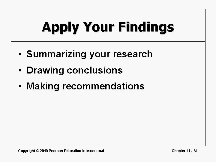 Apply Your Findings • Summarizing your research • Drawing conclusions • Making recommendations Copyright Apply Your Findings • Summarizing your research • Drawing conclusions • Making recommendations Copyright
