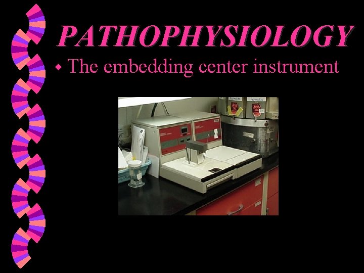 PATHOPHYSIOLOGY w The embedding center instrument 