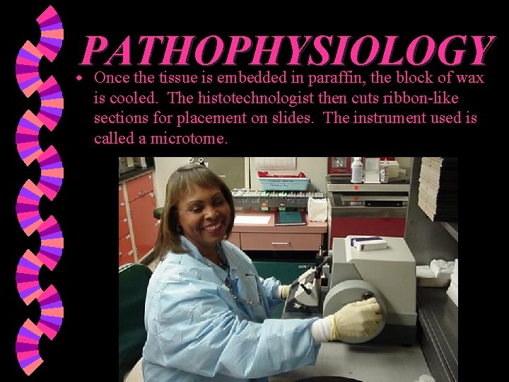 PATHOPHYSIOLOGY w Once the tissue is embedded in paraffin, the block of wax is