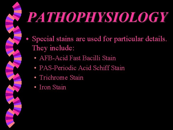 PATHOPHYSIOLOGY w Special stains are used for particular details. They include: • • AFB-Acid