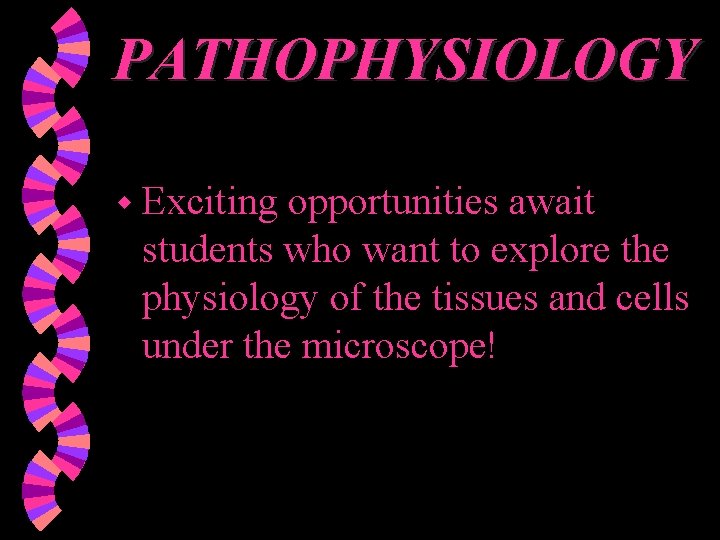 PATHOPHYSIOLOGY w Exciting opportunities await students who want to explore the physiology of the