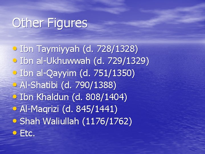 Other Figures • Ibn Taymiyyah (d. 728/1328) • Ibn al-Ukhuwwah (d. 729/1329) • Ibn