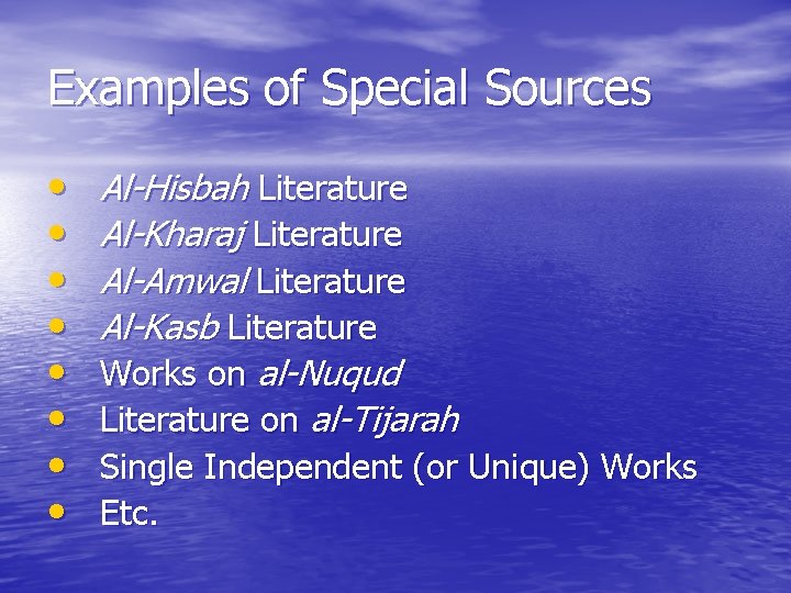Examples of Special Sources • • Al-Hisbah Literature Al-Kharaj Literature Al-Amwal Literature Al-Kasb Literature