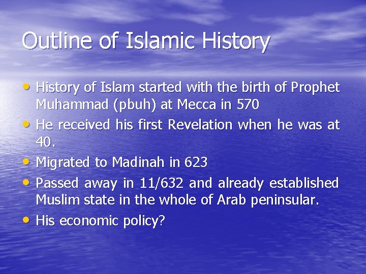 Outline of Islamic History • History of Islam started with the birth of Prophet
