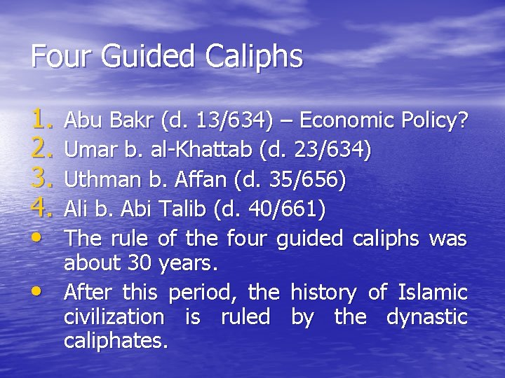 Four Guided Caliphs 1. 2. 3. 4. • • Abu Bakr (d. 13/634) –