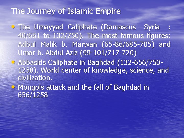 The Journey of Islamic Empire • The Umayyad Caliphate (Damascus Syria : • •