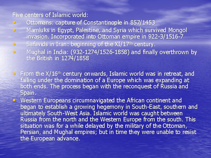 Five centers of Islamic world: • Ottomans: capture of Constantinople in 857/1453 • Mamluks