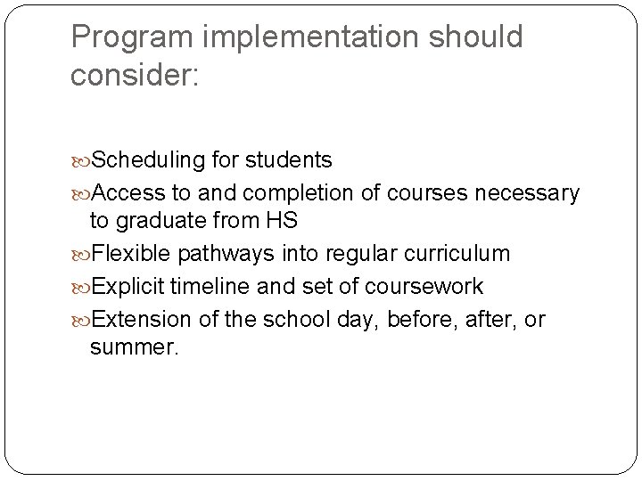 Program implementation should consider: Scheduling for students Access to and completion of courses necessary