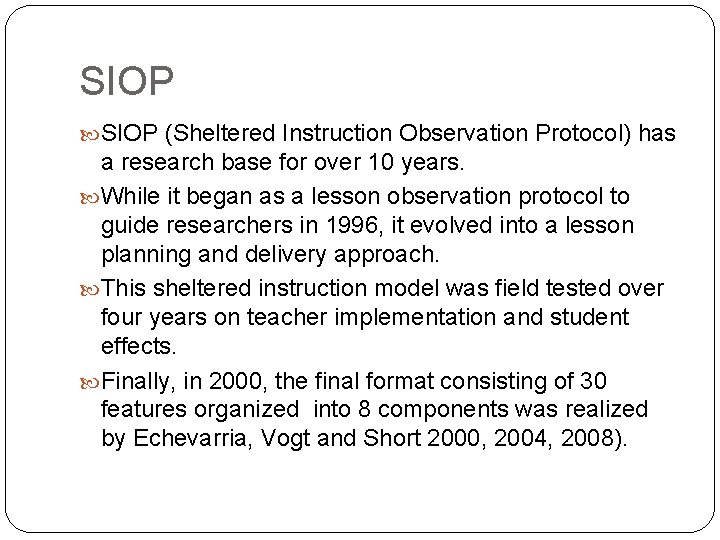 SIOP (Sheltered Instruction Observation Protocol) has a research base for over 10 years. While