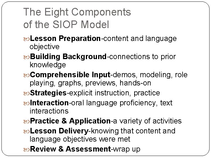 The Eight Components of the SIOP Model Lesson Preparation-content and language objective Building Background-connections