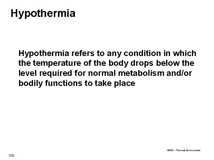 Hypothermia refers to any condition in which the temperature of the body drops below