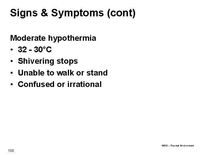 Signs & Symptoms (cont) Moderate hypothermia • 32 - 30°C • Shivering stops •