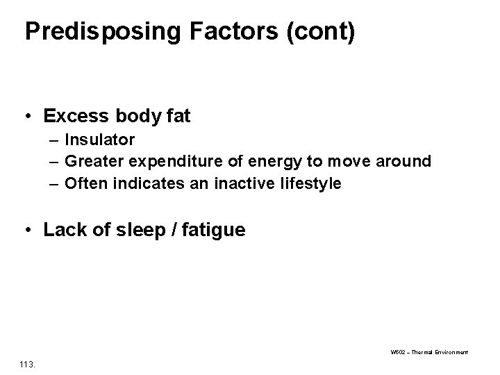 Predisposing Factors (cont) • Excess body fat – Insulator – Greater expenditure of energy