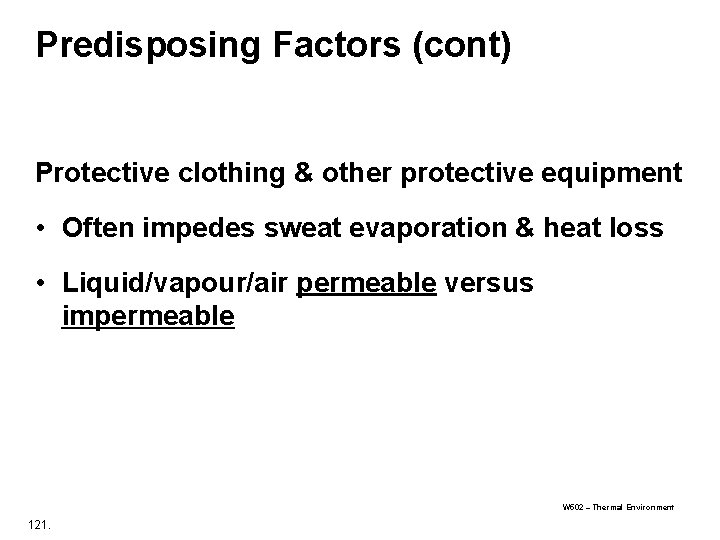 Predisposing Factors (cont) Protective clothing & other protective equipment • Often impedes sweat evaporation