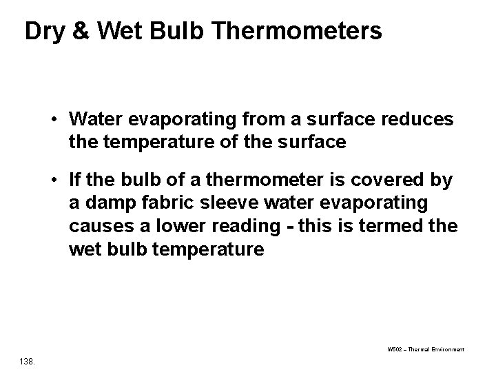 Dry & Wet Bulb Thermometers • Water evaporating from a surface reduces the temperature