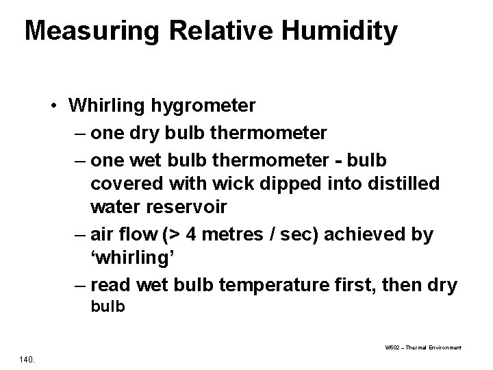Measuring Relative Humidity • Whirling hygrometer – one dry bulb thermometer – one wet