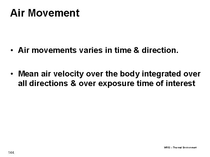 Air Movement • Air movements varies in time & direction. • Mean air velocity